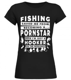 Fishing Saved Me From Becoming A Pornstar Shirt