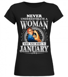 NEVER UNDERESTIMATE A WOMAN WHO WAS BORN IN JANUARY