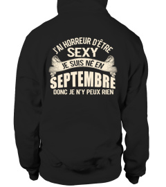 J'AI HORREUR D'ÊTRE SEXY JE SUIS NÉ EN SEPTEMBRE DONC JE N'Y PEUX RIEN T-SHIRT