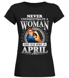 NEVER UNDERESTIMATE A WOMAN WHO WAS BORN IN APRIL