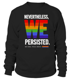 National Pride March LGBT Shirt Nevertheless We Persisted - Limited Edition