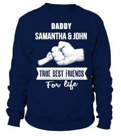 DADDY SAMANTHA & JOHN TRUE BEST FRIENDS FOR LIFE T-SHIRT