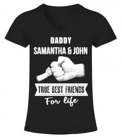 DADDY SAMANTHA & JOHN TRUE BEST FRIENDS FOR LIFE T-SHIRT