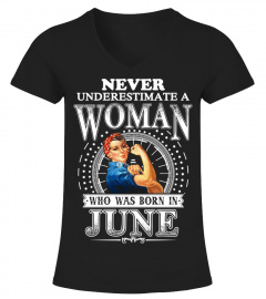 NEVER UNDERESTIMATE A WOMAN WHO WAS BORN IN JUNE