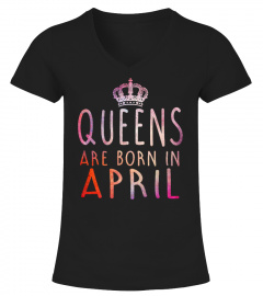 QUEEN ARE BORN IN APRIL T-SHIRT