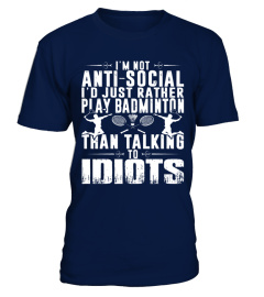 I m not anti social I d rather play Badminton tshirt 