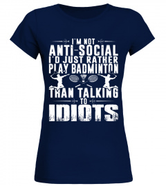 I m not anti social I d rather play Badminton tshirt 