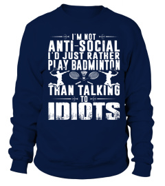 I m not anti social I d rather play Badminton tshirt 