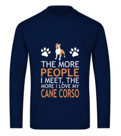 The More People I Meet More I Love My Cane Corso T-Shirt