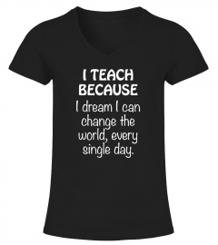 TEACHER SHIRT T teach because