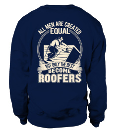 ALL MEN ARE CREATED EQUAL BUT ONLY THE BEST BECOME ROOFERS  T-SHIRT