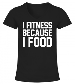 I Fitness Because I Food