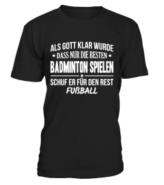 Als Gott klar wurde, dass nur die Besten Badminton spielen