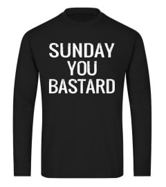 Sunday You Bastard Tee Shirt