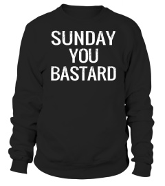 Sunday You Bastard Tee Shirt