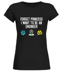 Forget Princess I Want To Be An Engineer STEM Girls T-shirt - Limited Edition