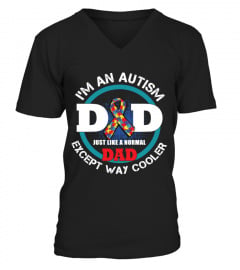 I AM AN AUTISM DAD JUST LIKE A NORMAL DAD EXCEPT WAY COOLER