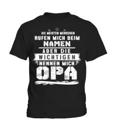 DIE MEISTEN MENSCHEN RUFEN MICH BEIM NAMEN ABER DIE WICHTIGEN NENNEN MICH OPA T-SHIRT