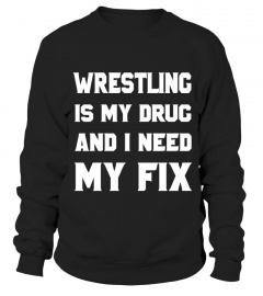 wrestling is my drug and i need my fix