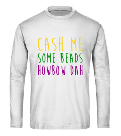 Cash Me Some Beads Howbow Dah T Shirt