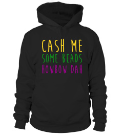 Cash Me Some Beads Howbow Dah T Shirt