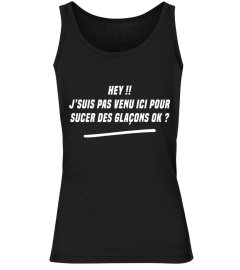 TSHIRT APÉRO ALCOOL HUMOUR DRÔLE - HEY J'SUIS PAS VENU ICI POUR SUCER DES GLAÇONS OK ?