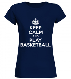 Keep calm and play Basketball funny T shirt