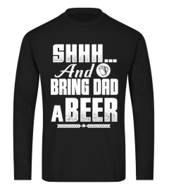 Shhh And Bring Dad a Beer Funny T shirt