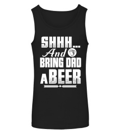 Shhh And Bring Dad a Beer Funny T shirt