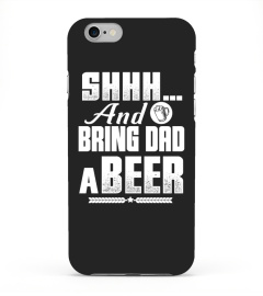 Shhh And Bring Dad a Beer Funny T shirt