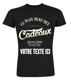 Personnalisable : Le plus beau des cadeaux que ma offert la vie c'est "votre texte" | Cadeau T-Collector®