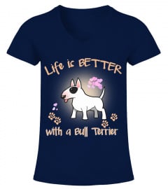 Life Is Better With A Bull Terrier Dog