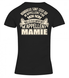 NOMBREUX SONT CEUX QUI M'APPELLENT PAR MON NOM MAIS LES PLUS IMPORTANTS M'APPELLENT MAMIE  T-shirt