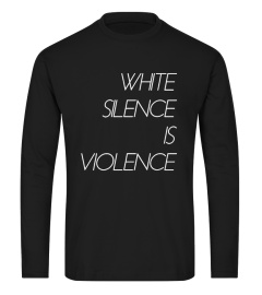 White Silence is Violence T-Shirt