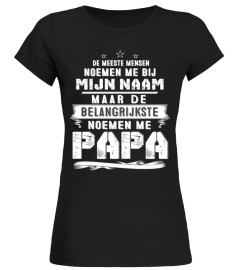 DE MEESTE MENSEN NOEMEN ME BIJ MIJN NAAM MAAR DE BELANGRIJKSTE NOEMEN ME PAPA  T-SHIRT