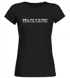 We'll Fix It In Post, An Editor's Least Favorite Words Tee