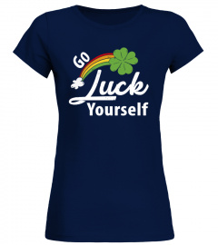 Go Luck Yourself Funny St Patricks Day