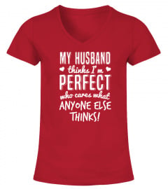 MY HUSBAND THINKS I M PERFECT  T SHIRT