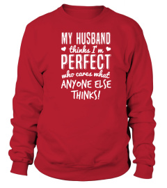 MY HUSBAND THINKS I M PERFECT  T SHIRT