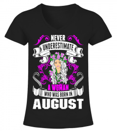 Never Underestimate A Woman Who Was Born In August