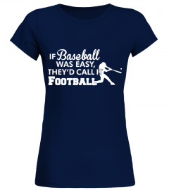 If Baseball was easy they d call it football T shirt