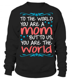 To World Mom You Are World To Us
