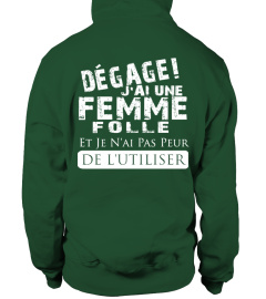 DEGAGE J'AI UNE FEMME FOLLE  JE N'AI PAS PEUR DE L'UTILISER T-SHIRT