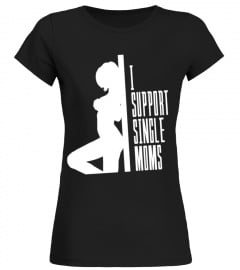 I Support Single Moms T shirt
