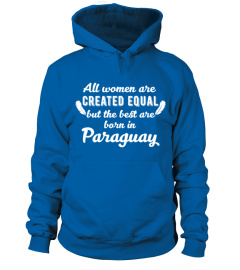 Born In Paraguay All Women Are Created Equal But TShirt