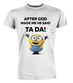 After God Made Me He Said Ta Da Shirt