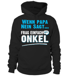 WENN PAPA NEIN SAGT FRAG EINFACH ONKEL T-SHIRT