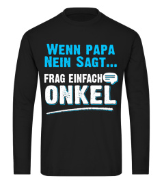 WENN PAPA NEIN SAGT FRAG EINFACH ONKEL T-SHIRT