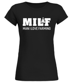 Milf Man I Love Farming Farmer T-shirt Womem's Men's Gift