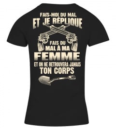 EI FE REPLIQUE MAL A MA FEMME ET ON NE RETROUVERA JAMAIS TON CORPS  T-shirt